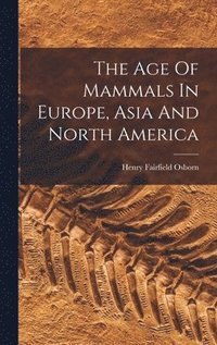 bokomslag The Age Of Mammals In Europe, Asia And North America