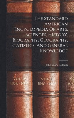 John Clark Ridpath - Standard American Encyclopedia Of Arts, Sciences, History, Biography, Geography, Statistics, And General Knowledge, Inbunden