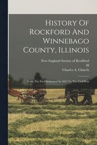 bokomslag History Of Rockford And Winnebago County, Illinois