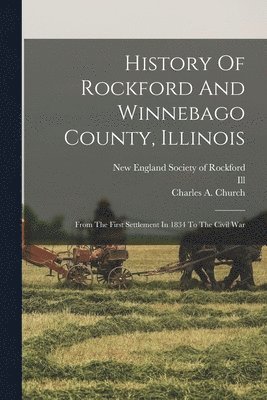 bokomslag History Of Rockford And Winnebago County, Illinois