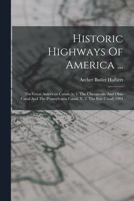 Archer Butler Hulbert - Historic Highways Of America ..., Häftad