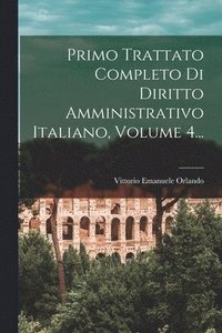 bokomslag Primo Trattato Completo Di Diritto Amministrativo Italiano, Volume 4...