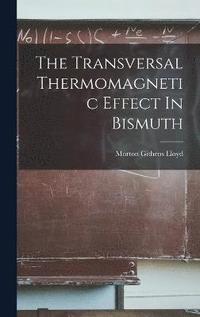 bokomslag The Transversal Thermomagnetic Effect In Bismuth