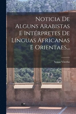 bokomslag Noticia De Alguns Arabistas E Intrpretes De Lnguas Africanas E Orientaes...