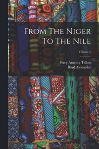 bokomslag From The Niger To The Nile; Volume 1