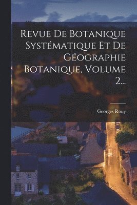 Revue De Botanique Systmatique Et De Gographie Botanique, Volume 2... 1
