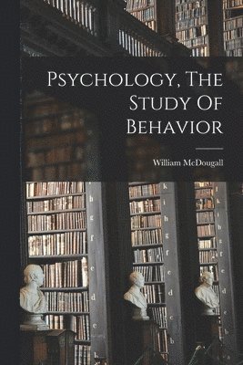 William McDougall - Psychology, The Study Of Behavior, Häftad