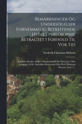 Bemrkninger Og Undersgelser Fornemmelig Betreffende Hegels Philosophie Betragtet I Forhold Til Vor Tid 1