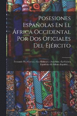 bokomslag Posesiones Espaolas En El frica Occidental Por Dos Oficiales Del Ejrcito