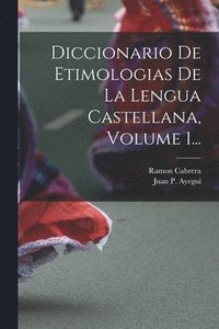 bokomslag Diccionario De Etimologias De La Lengua Castellana, Volume 1...