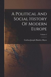 bokomslag A Political And Social History Of Modern Europe; Volume 2