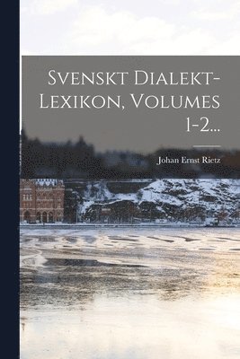 Svenskt Dialekt-lexikon, Volumes 1-2... 1