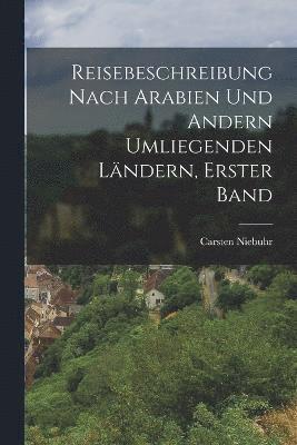 bokomslag Reisebeschreibung nach Arabien und andern umliegenden Lndern, Erster Band