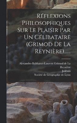 bokomslag Réflexions Philosophiques Sur Le Plaisir Par Un Célibataire (grimod De La Reynière)......