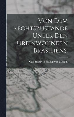 bokomslag Von dem Rechtszustande unter den Ureinwohnern Brasiliens.