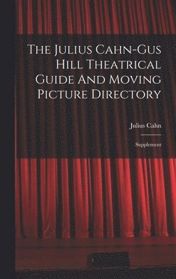 Julius Cahn-gus Hill Theatrical Guide And Moving Picture Directory