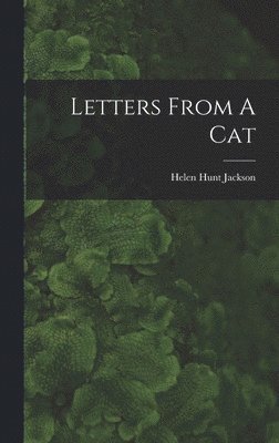 Helen Hunt Jackson - Letters From A Cat, Inbunden