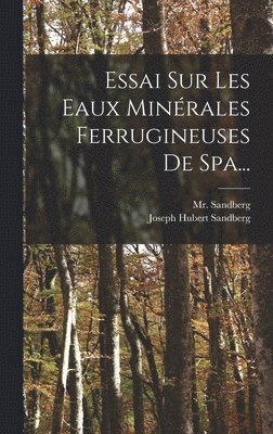 Essai Sur Les Eaux Minrales Ferrugineuses De Spa... 1