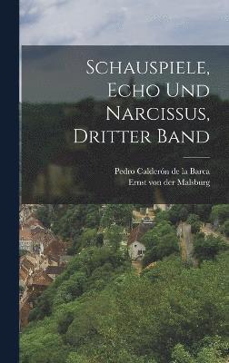 Schauspiele, Echo und Narcissus, Dritter Band 1