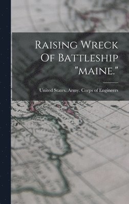 Raising Wreck Of Battleship "maine.", Inbunden