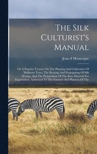 bokomslag The Silk Culturist's Manual