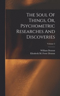 The Soul Of Things, Or, Psychometric Researches And Discoveries; Volume 2 1
