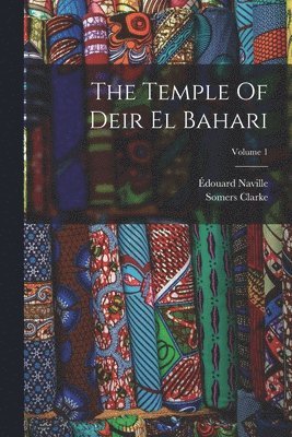 Édouard Naville, Somers Clarke - Temple Of Deir El Bahari; Volume 1, Häftad