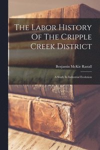 bokomslag The Labor History Of The Cripple Creek District