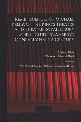 bokomslag Reminiscences Of Michael Kelly, Of The King's Theatre And Theatre Royal, Drury Lane, Including A Period Of Nearly Half A Century