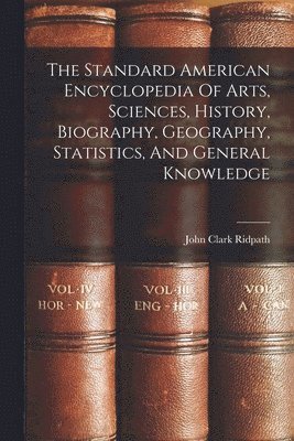 John Clark Ridpath - Standard American Encyclopedia Of Arts, Sciences, History, Biography, Geography, Statistics, And General Knowledge, Häftad
