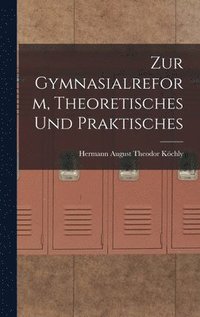 bokomslag Zur Gymnasialreform, Theoretisches und Praktisches