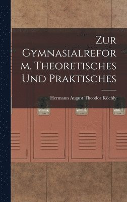 Zur Gymnasialreform, Theoretisches und Praktisches 1