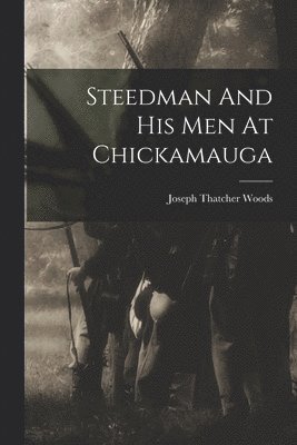 bokomslag Steedman And His Men At Chickamauga