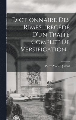 Pierre-Marie Quitard - Dictionnaire Des Rimes Précédé D'un Traité Complet De Versification..., Inbunden