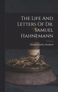 bokomslag The Life And Letters Of Dr. Samuel Hahnemann