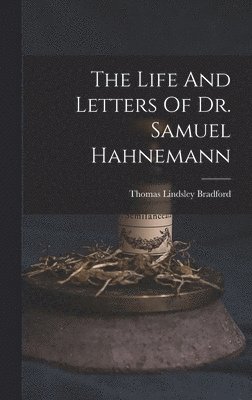 Thomas Lindsley Bradford - Life And Letters Of Dr. Samuel Hahnemann, Inbunden
