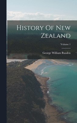 History Of New Zealand; Volume 1