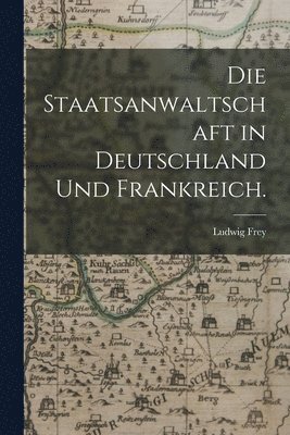 bokomslag Die Staatsanwaltschaft in Deutschland und Frankreich.