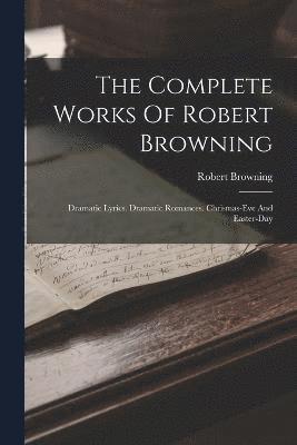 bokomslag The Complete Works Of Robert Browning