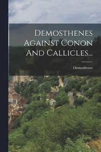 bokomslag Demosthenes Against Conon And Callicles...