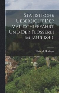 bokomslag Statistische Uebersicht der Mainschifffahrt und der Flerei im Jahr 1840.