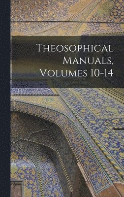 bokomslag Theosophical Manuals, Volumes 10-14