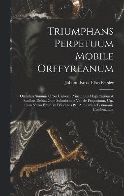 Triumphans Perpetuum Mobile Orffyreanum, Inbunden