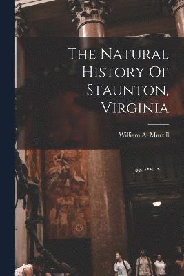 bokomslag The Natural History Of Staunton, Virginia