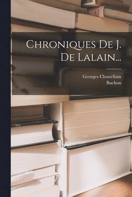 Georges Chastellain, Buchon - Chroniques De J. De Lalain..., Häftad