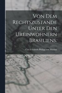 bokomslag Von dem Rechtszustande unter den Ureinwohnern Brasiliens.