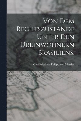 Von dem Rechtszustande unter den Ureinwohnern Brasiliens. 1