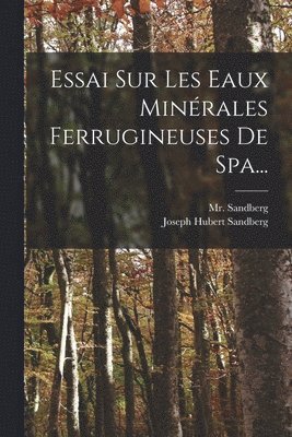 Sandberg, Mr. Sandberg - Essai Sur Les Eaux Minérales Ferrugineuses De Spa..., Häftad