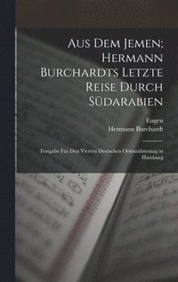 bokomslag Aus dem Jemen; Hermann Burchardts letzte Reise durch Sdarabien