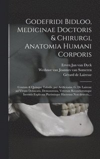 bokomslag Godefridi Bidloo, medicinae doctoris & chirurgi, Anatomia humani corporis